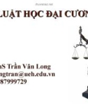 Bài giảng Luật học đại cương: Chương 1 - ThS. Trần Vân Long