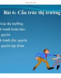 Bài giảng Kinh tế vĩ mô - Bài 6: Cấu trúc thị trường