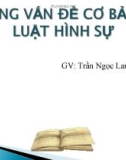 Bài giảng Những vấn đề cơ bản về Luật Hình sự - GV. Trần Ngọc Lan Trang