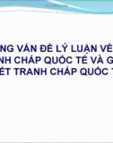 Bài giảng Những vấn đề lý luận về tranh chấp quốc tế và giải quyết tranh chấp quốc tế