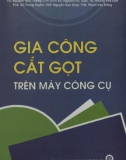 Gia công cắt gọt với các loại máy công cụ: Phần 1