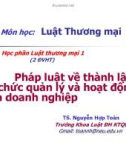 Bài giảng Luật Thương mại: Pháp luật về thành lập, tổ chức quản lý và hoạt động của doanh nghiệp