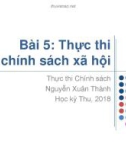 Bài giảng Thực thi chính sách: Bài 5 - Nguyễn Xuân Thành