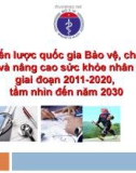 Bài thuyết trình: Chiến lược quốc gia Bảo vệ, chăm sóc và nâng cao sức khỏe nhân dân giai đoạn 2011-2020, tầm nhìn đến năm 2030