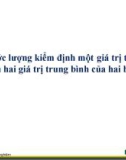 Bài giảng Thiết kế thí nghiệm (Phần thực hành) - Bài 2: Ước lượng kiểm định một giá trị trung bình và so sánh hai giá trị trung bình của hai biến chuẩn