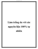 Làm trắng da với các nguyên liệu 100% tự nhiên