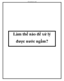 Làm thế nào để xử lý được nước ngầm?