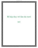 Bí kíp duy trì làn da tươi trẻ