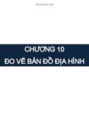 Bài giảng Trắc địa đại cương - Chương 10: Đo vẽ bản đồ địa hình