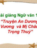 Bài giảng Ngữ văn 10 tuần 4: Truyện An Dương Vương và Mỵ Châu Trọng Thủy