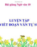 Bài giảng Ngữ văn 10 tuần 10: Luyện tập viết đoạn văn tự sự