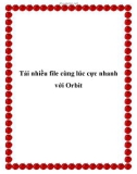 Tải nhiều file cùng lúc cực nhanh với Orbit