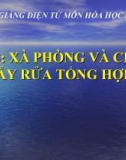 Bài giảng Hóa học 12 bài 3: Khái niệm về xà phòng và chất giặt rửa tổng hợp