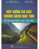 Phát triển du lịch khu vực Tây Bắc - Xây dựng cơ chế và chính sách đặc thù: Phần 1