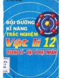 Bồi dưỡng tổng hợp kỹ năng trắc nghiệm Vật lí 12 (Quang lý - Vật lý hạt nhân): Phần 1