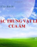 Bài giảng Vật lý 12 bài 10: Đặc trưng vật lí của âm