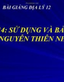 Bài giảng Địa lý 12 bài 14: Sử dụng và bảo vệ tài nguyên thiên nhiên