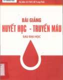 Bài giảng Huyết học-Truyền máu (Sau đại học): Phần 1 - GS.TSKH Đỗ Trung Phấn