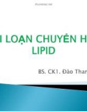 Bài giảng Rối loạn chuyển hóa Lipid - BS. CK1. Đào Thanh Hiệp