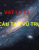 Bài giảng Vật lý 12 bài 41: Cấu tạo vũ trụ