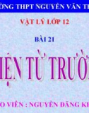 Bài giảng Vật lý 12 bài 21: Điện từ trường