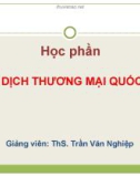 Bài giảng Giao dịch thương mại quốc tế: Chương 1 - ThS. Trần Văn Nghiệp