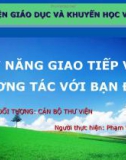 Bài giảng Kỹ năng giao tiếp và tương tác với bạn đọc - Phạm Văn Tư