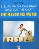 Giáo trình Lý luận và phương pháp giáo dục thể chất cho trẻ em lứa tuổi mầm non (In lần thứ mười một): Phần 1