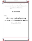 Luận Văn: TÍNH TOÁN THIẾT KẾ THIẾT BỊ CYCLONE, TÚI VẢI NHÀ MÁY XI MĂNG