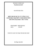 Tóm tắt Luận văn Thạc sĩ Quản lý giáo dục: Biện pháp quản lý công tác giáo dục đạo đức cho sinh viên trường Đại học Trà Vinh