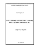 Luận văn Thạc sĩ Quản trị nhân lực: Chất lượng đội ngũ công chức cấp xã tại huyện Quan Sơn, tỉnh Thanh Hóa