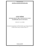 Giáo trình Thực tập xây dựng cơ bản (Ngành: Quản lý xây dựng - Cao đẳng) - Trường Cao đẳng Xây dựng số 1