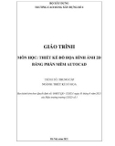 Giáo trình Thiết kế đồ họa hình ảnh 2D bằng phần mềm AutoCAD (Ngành: Thiết kế đồ họa - Trung cấp) - Trường Cao đẳng Xây dựng số 1