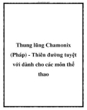 Thung lũng Chamonix (Pháp) - Thiên đường tuyệt với dành cho các môn thể thao