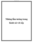 Những lầm tưởng trong hành xử với sếp