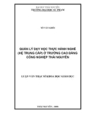 Luận văn: QUẢN LÝ DẠY HỌC THỰC HÀNH NGHỀ (HỆ TRUNG CẤP) Ở TRƯỜNG CAO ĐẲNG CÔNG NGHIỆP THÁI NGUYÊN