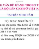 Bài giảng Những vấn đề KT-XH trong thời kỳ quá độ lên CNXH ở Việt Nam - TS.Trần Minh Tâm