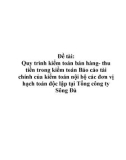 Đề tài: Quy trình kiểm toán bán hàng - thu tiền trong kiểm toán Báo cáo tài chính của kiểm toán nội bộ các đơn vị hạch toán độc lập tại Tổng công ty Sông Đà