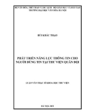 Luận văn Thạc sĩ Khoa học Thư viện: Phát triển năng lực thông tin cho người dùng tin tại Thư viện Quân đội