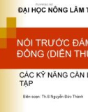 Bài giảng Nói trước đám đông (Diễn thuyết): Các kỹ năng cần luyện tập - ThS. Nguyễn Đức Thành (ĐH Nông lâm TP.HCM)