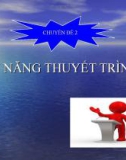 Bài giảng Kỹ năng thuyết trình - Chuyên đề 2