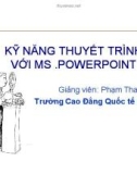 Bài giảng Kỹ năng thuyết trình với MS. Powerpoint - GV. Phạm Thanh An