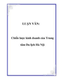 LUẬN VĂN: Chiến lược kinh doanh của Trung tâm Du lịch Hà Nội