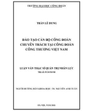 Luận văn Thạc sĩ Quản trị nhân lực: Đào tạo cán bộ công đoàn chuyên trách tại Công đoàn Công Thương Việt Nam