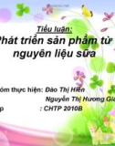 Tiểu luận: Phát triển sản phẩm từ nguyên liệu sữa