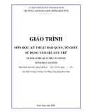 Giáo trình Kỹ năng bảo quản, tổ chức sử dụng tài liệu lưu trữ (Ngành: Quản trị văn phòng - Trung cấp) - Trường Cao đẳng Cộng đồng Kon Tum