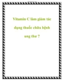 Vitamin C làm giảm tác dụng thuốc chữa bệnh ung thư ?