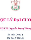 Bài giảng Dược lý đại cương - PGS.TS. Nguyễn Trọng Thông