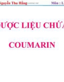 Bài giảng Lý thuyết dược liệu 1: Dược liệu chứa coumarin - TS. Nguyễn Thu Hằng