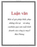 Luận văn: Một số giả pháp khắc phục những tồn tại và nâng cao hiệu quả sản xuất kinh doanh của công ty may3 Hải Phòng